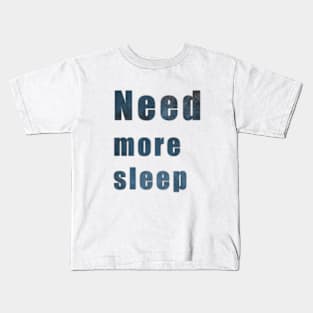 Need more sleep Kids T-Shirt